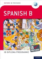 Oxford IB Prepared: Oxford IB Diploma Programme: IB Prepared: Spanish B цена и информация | Книги для подростков и молодежи | 220.lv