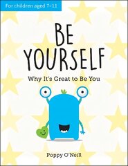 Be Yourself: Why It's Great to Be You: A Child's Guide to Embracing Individuality cena un informācija | Grāmatas pusaudžiem un jauniešiem | 220.lv