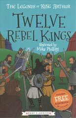 Twelve Rebel Kings (Easy Classics): The Legends of King Arthur: Merlin, Magic, and Dragons цена и информация | Книги для подростков  | 220.lv