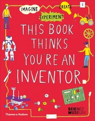 This Book Thinks You're an Inventor: Imagine * Experiment * Create cena un informācija | Grāmatas pusaudžiem un jauniešiem | 220.lv