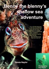 Benny the Blenny's Shallow Sea Adventure: I'm a Real Fish That Lives in the Sea Around Britain: Come and See How I'm Adapted to My Habitat and Meet My Neighbours: Crabs, Cuttlefish, Sea Anemones, Starfish, Seals and Fish: Do I Eat Them or Do They Try to Eat Me? цена и информация | Книги для подростков и молодежи | 220.lv