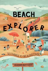 Beach Explorer: 50 Things to See and Discover cena un informācija | Grāmatas pusaudžiem un jauniešiem | 220.lv