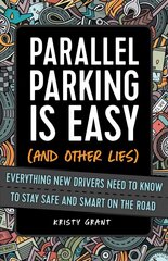 Parallel Parking Is Easy (and Other Lies): Everything New Drivers Need to Know to Stay Safe and Smart on the Road cena un informācija | Grāmatas pusaudžiem un jauniešiem | 220.lv