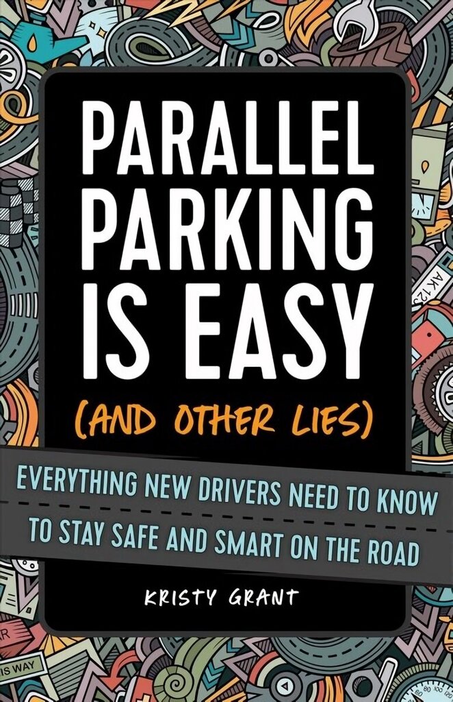 Parallel Parking Is Easy (and Other Lies): Everything New Drivers Need to Know to Stay Safe and Smart on the Road цена и информация | Grāmatas pusaudžiem un jauniešiem | 220.lv