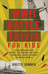 WWII Battle Trivia For Kids: Fascinating Facts about the Biggest Battles, Invasions, and Victories of World War II цена и информация | Книги для подростков и молодежи | 220.lv