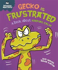 Behaviour Matters: Gecko is Frustrated - A book about keeping calm цена и информация | Книги для самых маленьких | 220.lv