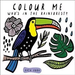 Colour Me: Who's in the Rainforest?: Watch Me Change Colour In Water QED / 978-1-78493-095-0, Volume 3 цена и информация | Книги для малышей | 220.lv