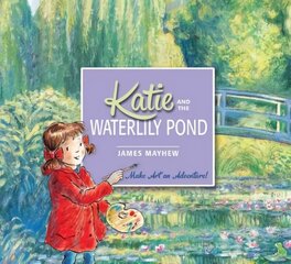 Katie and the Waterlily Pond: Make Art an Adventure! цена и информация | Книги для малышей | 220.lv