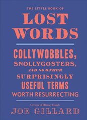 Little Book of Lost Words: Collywobbles, Snollygosters, and 87 Other Surprisingly Useful Terms Worth Resurrecting цена и информация | Фантастика, фэнтези | 220.lv