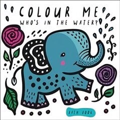 Colour Me: Who's in the Water?: Watch Me Change Colour In Water QED / 978-1-78493-096-7, Volume 4 cena un informācija | Grāmatas mazuļiem | 220.lv