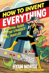 How to Invent Everything: A Survival Guide for the Stranded Time Traveler цена и информация | Фантастика, фэнтези | 220.lv