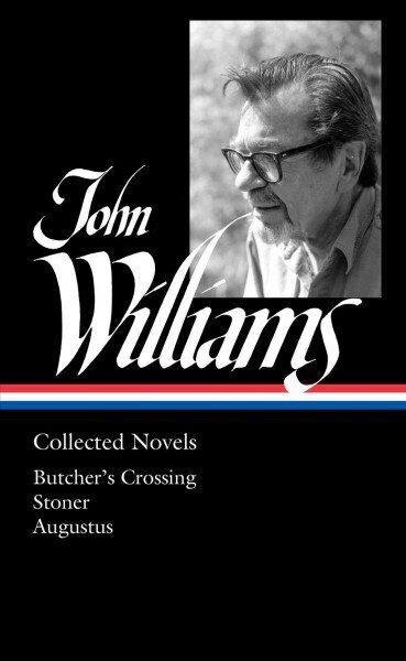 John Williams: Collected Novels (LOA #349): Butcher's Crossing / Stoner / Augustus cena un informācija | Fantāzija, fantastikas grāmatas | 220.lv