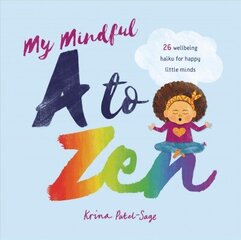 My Mindful A to Zen: 26 Wellbeing Haiku for Happy Little Minds цена и информация | Книги для малышей | 220.lv