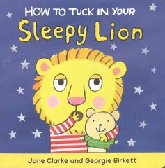 How to Tuck In Your Sleepy Lion цена и информация | Книги для самых маленьких | 220.lv