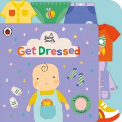 Baby Touch: Get Dressed: A touch-and-feel playbook cena un informācija | Grāmatas mazuļiem | 220.lv