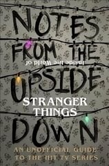 Notes From the Upside Down - Inside the World of Stranger Things: An Unofficial Handbook to the Hit TV Series cena un informācija | Fantāzija, fantastikas grāmatas | 220.lv