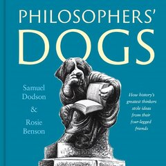 Philosophers' Dogs: How history's greatest thinkers stole ideas from their four-legged friends cena un informācija | Fantāzija, fantastikas grāmatas | 220.lv