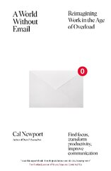 World Without Email: Find Focus and Transform the Way You Work Forever (from the NYT bestselling productivity expert) cena un informācija | Ekonomikas grāmatas | 220.lv