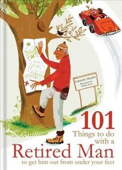 101 Things to Do With a Retired Man: ... to Get Him Out From Under Your Feet! cena un informācija | Fantāzija, fantastikas grāmatas | 220.lv