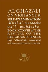 Al-Ghazali on Vigilance and Self-examination: Book XXXVIII of the Revival of the Religious Sciences cena un informācija | Garīgā literatūra | 220.lv