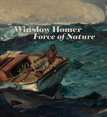 Winslow Homer: Force of Nature cena un informācija | Mākslas grāmatas | 220.lv