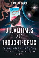 Dreamtimes and Thoughtforms: Cosmogenesis from the Big Bang to Octopus and Crow Intelligence to UFOs cena un informācija | Pašpalīdzības grāmatas | 220.lv