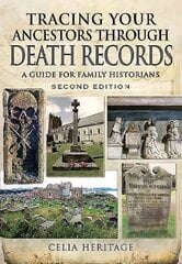 Tracing Your Ancestors through Death Records: A Guide for Family Historians: A Guide for Family Historians 2nd Revised edition цена и информация | Путеводители, путешествия | 220.lv