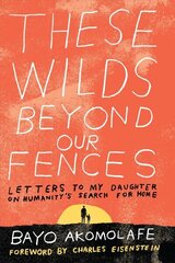 These Wilds Beyond Our Fences: Letters to My Daughter on Humanity's Search for Home цена и информация | Самоучители | 220.lv