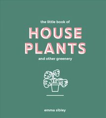 Little Book of House Plants and Other Greenery cena un informācija | Grāmatas par dārzkopību | 220.lv