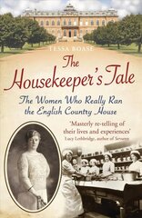 Housekeeper's Tale: The Women Who Really Ran the English Country House cena un informācija | Vēstures grāmatas | 220.lv