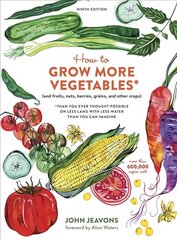 How to Grow More Vegetables, Ninth Edition: (and Fruits, Nuts, Berries, Grains, and Other Crops) Than You Ever Thought Possible on Less Land with Less Water Than You Can Imagine Revised edition cena un informācija | Grāmatas par dārzkopību | 220.lv