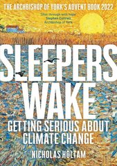 Sleepers Wake: Getting Serious About Climate Change: The Archbishop of York's Advent Book 2022 cena un informācija | Garīgā literatūra | 220.lv