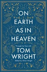 On Earth as in Heaven: Through the Year With Tom Wright cena un informācija | Garīgā literatūra | 220.lv