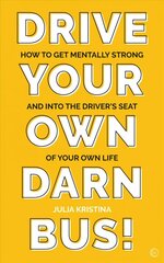 Drive Your Own Darn Bus!: How to Get Mentally Strong and into the Driver's Seat of Your Life 0th New edition cena un informācija | Pašpalīdzības grāmatas | 220.lv