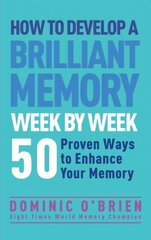 How to Develop a Brilliant Memory Week by Week: 50 Proven Ways to Enhance Your Memory Skills цена и информация | Самоучители | 220.lv