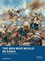 Men Who Would Be Kings: Colonial Wargaming Rules цена и информация | Книги для подростков и молодежи | 220.lv