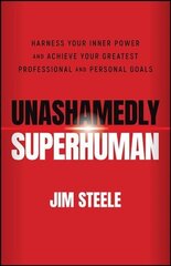 Unashamedly Superhuman: Harness Your Inner Power a nd Achieve Your Greatest Professional and Personal Goals: Harness Your Inner Power and Achieve Your Greatest Professional and Personal Goals cena un informācija | Pašpalīdzības grāmatas | 220.lv