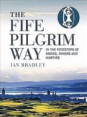 Fife Pilgrim Way: In the Footsteps of Monks, Miners and Martyrs цена и информация | Путеводители, путешествия | 220.lv