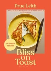 Bliss on Toast: 75 Simple Recipes цена и информация | Книги рецептов | 220.lv