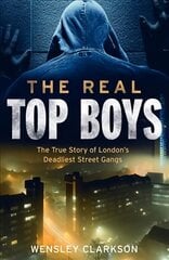 Real Top Boys: The True Story of London's Deadliest Street Gangs цена и информация | Биографии, автобиографии, мемуары | 220.lv