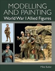 Modelling and Painting World War I Allied Figures цена и информация | Развивающие книги | 220.lv