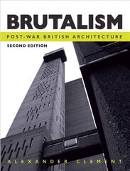 Brutalism: Post-War British Architecture, Second Edition 2nd Edition cena un informācija | Grāmatas par arhitektūru | 220.lv