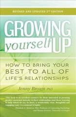 Growing Yourself Up: How to bring your best to all of life's relationships Second Edition cena un informācija | Pašpalīdzības grāmatas | 220.lv