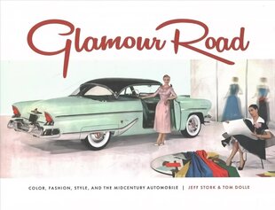 Glamour Road: Color, Fashion, Style and the Midcentury Automobile цена и информация | Путеводители, путешествия | 220.lv