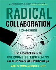 Radical Collaboration: Five Essential Skills to Overcome Defensiveness and Build Successful Relationships 2nd Edition цена и информация | Самоучители | 220.lv