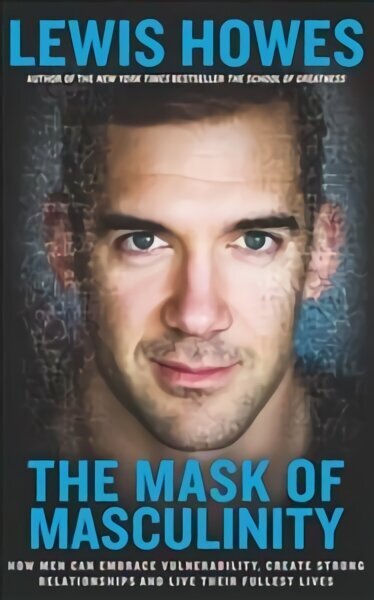 Mask of Masculinity: How Men Can Embrace Vulnerability, Create Strong Relationships and Live Their Fullest Lives цена и информация | Pašpalīdzības grāmatas | 220.lv