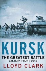 Kursk: The Greatest Battle цена и информация | Исторические книги | 220.lv