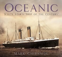 Oceanic: White Star's 'Ship of the Century' cena un informācija | Ceļojumu apraksti, ceļveži | 220.lv