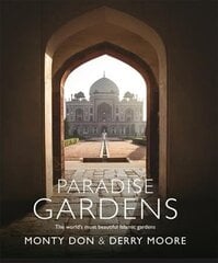 Paradise Gardens: the world's most beautiful Islamic gardens Illustrated edition цена и информация | Книги по садоводству | 220.lv