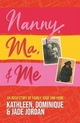 Nanny, Ma and me: An Irish story of family, race and home цена и информация | Biogrāfijas, autobiogrāfijas, memuāri | 220.lv